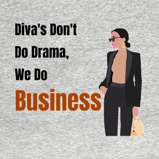Diva's Don't Do Drama, We Do Business T-Shirt
